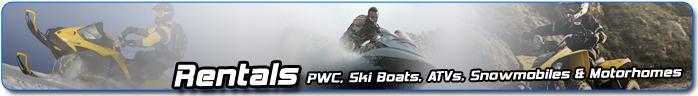 Rentals - PWC, Ski Boats, ATVs, Snowmobiles & Motorhomes