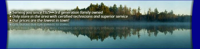 Serving you since 1929—3rd generation family owned. Only store in the area with certified technicians and superior service. Our prices are the lowest in town!