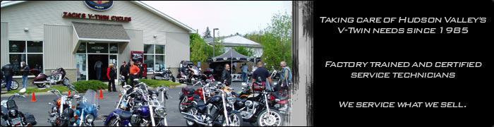 Zack's V-Twin Cycles has been taking care of Hudson Valley's V-Twin needs since 1985 with factory trained and certified service technicians who service what we sell.
