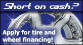 Short on cash? Apply for tire and wheel financing!