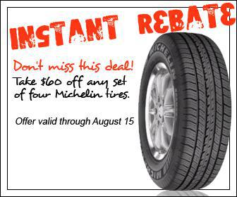 Instant Rebate - Don't miss this deal! Take $60 off any set of four Michelin tires. Offer valid through August 15th.