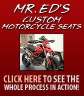 Mr. Ed's Custom Motorcycle Seats: Click here to see the whole process in action.