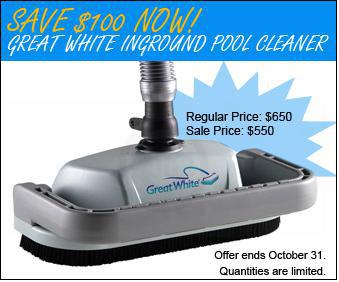 Save $100 now! Great White inground pool cleaner: regular price: $650. Sale price: $550! Offer ends October 31. Quantities are limited.