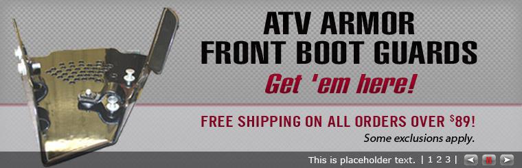 Check out our ATV armor front boot guards!