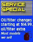 Service Special - Oil/filter changes starting at $14.99. oil/filter extra most models we sell