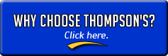 Why Choose Thompson's? Click here.