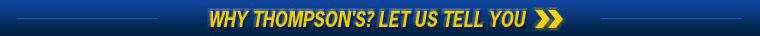 Why choose Thompson's? Let us tell you>>