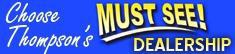Choose Thompson's MUST SEE! Dealership