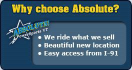 Why choose Absolute? We ride what we sell. Beautiful new location. Easy access from I-91.