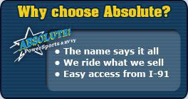 Why choose Absolute? The name says it all. We ride what we sell. Easy access from I-91.
