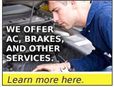 We offer AC, brakes, and other services. Learn more here.