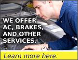 We offer AC, brakes, and other services. Learn more here.