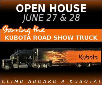 Open House June 27 & 28 starring the Kubota Road Show Truck. Climb aboard a Kubota!