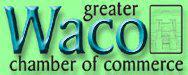 Click here to visit the greater Waco Chamber of Commerce