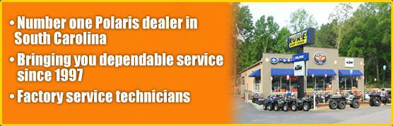 Number one Polaris dealer in South Carolina; Bringing you dependable service since 1997; Factory service technicians