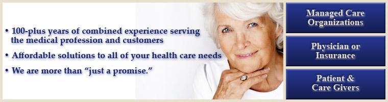 100-plus years of combined experience serving the medical profession and customers. Affordable solutions to all of your health care needs. We are than 'just a promise.'