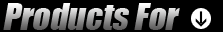 Products For: