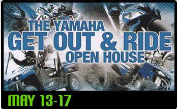 The Yamaha Get Out & Ride open house. May 13th - 17th.