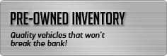 Pre-Owned Inventory: Quality vehicles that won't break the bank!
