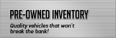 Pre-Owned Inventory: Quality vehicles that won't break the bank!