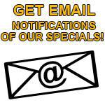 Get email notifications of our specials!
