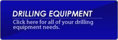 Drilling Equipment - Click here for all of your drilling equipment needs.