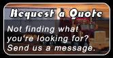 Request a Quote - Not finding what you're looking for? Send us a message.