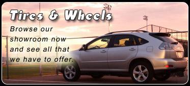 Tires & Wheels - Browse our showroom now to see all that we have to offer.