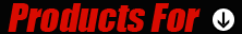 Products For:
