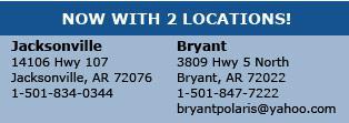 Now with 2 new Locations. Jacksonville -14106 HWY 107, JACKSONVILLE AR 72076. 1-501-834-0344. Bryant - 3809 Hwy 5 North, BRYANT, AR 72022. 1-501-847-7222. Email - bryantpolaris@yahoo.com.