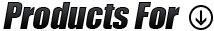 Products For: