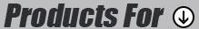 Products For:
