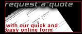 Request a Quote - with our quick and easy online form