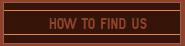 How To Find Us