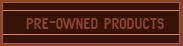 Pre-Owned Products