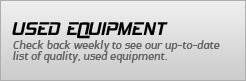 Used Equipment: Check back weekly to see our up-to-date list of quality, used equipment.