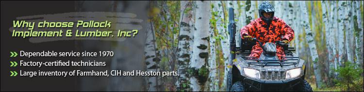 Why choose Pollock Implement & Lumber Co., Inc.? Dependable service since 1970. Factory certified technicians. Large inventory of Farmhand, CIH, and Hesston parts.