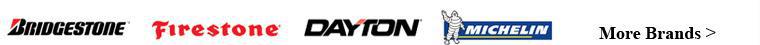 We carry products from Bridgestone, Firestone, Dayton, Michelin and many more. Click here to view more brands.