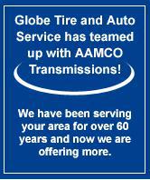 Globe Tire and Auto Service has teamed up with AAMCO Transmissions. We have been serving your area for over 60 years and now we are offering more.