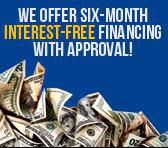We offer six-month interest-free financing with approval!