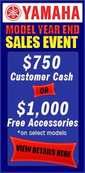 Yamaha model year end Sales Event. $750 Customer Cash OR $1,000 Free Accessories. *on select models. View details here.