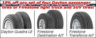 10% off any set of four Dayton passenger tires or Firestone light truck and SUV tires!
