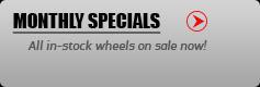 Monthly Specials: All in-stock wheels on sale now!