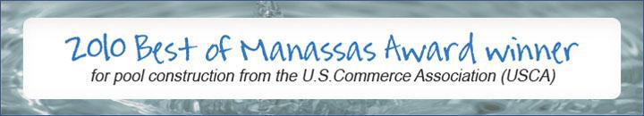 2010 Best of Manassas Award winner for pool construction from the U.S.Commerce Association (USCA).