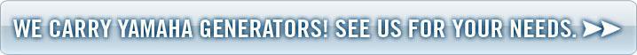 We carry Yamaha Generators! See us for your needs.