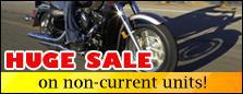 Huge sale on non-current motorcycles.