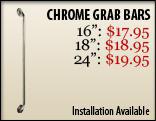 Chrome Grab Bars: •16": $17.95. •18": $18.95. •24": $19.95. Installation Available