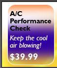 A/C Performance Check. Keep the cool air blowing! $39.99.