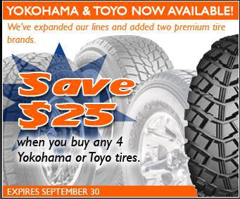 Yokohama & Toyo now available! We've expanded our lines and added two premium tire brands. Save $25 when you buy any 4 Yokohama or Toyo tires. Expires September 30.