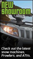 New Showroom: Check out the latest snow machines, Prowlers, and ATVs.